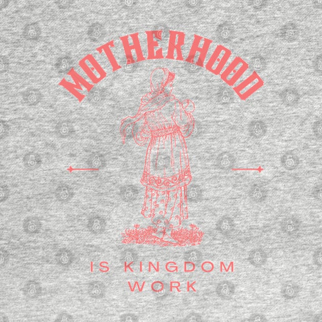 Motherhood is kingdom work by dudelinart